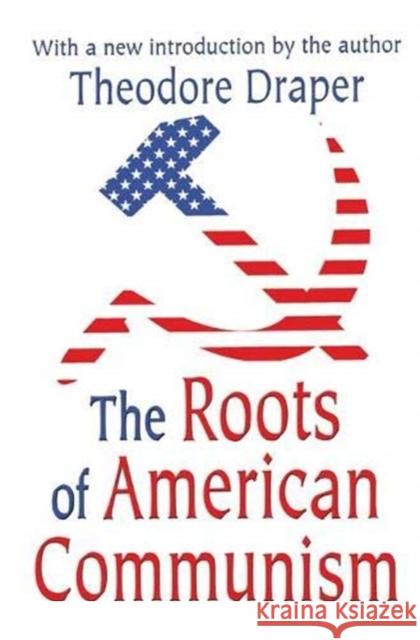 The Roots of American Communism Victor W. Turner, Theodore Draper 9781138538351