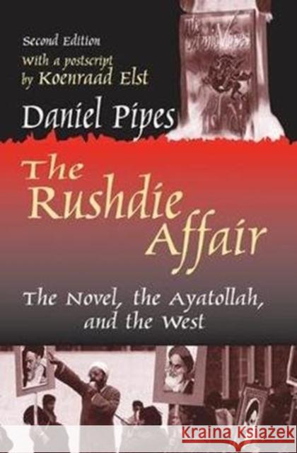 The Rushdie Affair: The Novel, the Ayatollah, and the West Pipes, Daniel 9781138538368 Routledge