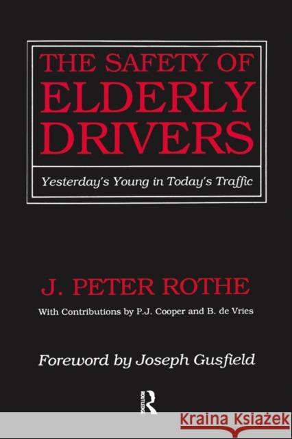 The Safety of Elderly Drivers: Yesterday's Young in Today's Traffic J. Peter Rothe 9781138538399