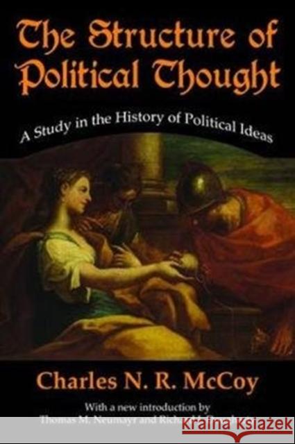 The Structure of Political Thought: A Study in the History of Political Ideas Charles N. R. McCoy 9781138538931 Routledge