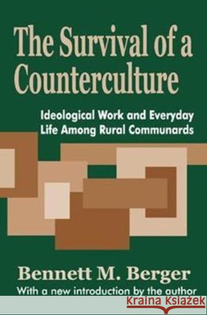 The Survival of a Counterculture: Ideological Work and Everyday Life Among Rural Communards John Mill Bennett Berger 9781138539013 Routledge
