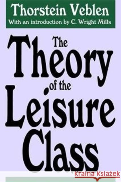 The Theory of the Leisure Class Thorstein Veblen 9781138539099 Taylor & Francis Ltd