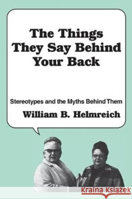 The Things They Say Behind Your Back: Stereotypes and the Myths Behind Them William Helmreich 9781138539105 Routledge