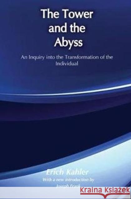 The Tower and the Abyss: An Inquiry Into the Transformation of the Individual Kahler, Erich 9781138539136 Routledge