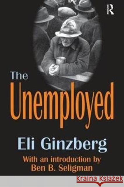 The Unemployed Eli Ginzberg 9781138539204 Routledge