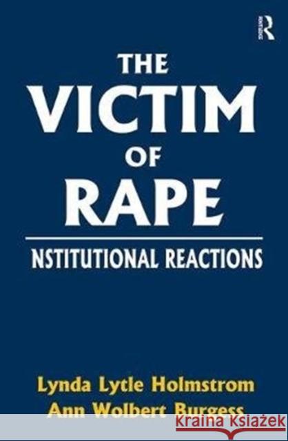 The Victim of Rape: Institutional Reactions Holmstrom, Lynda Lytle 9781138539372 Routledge