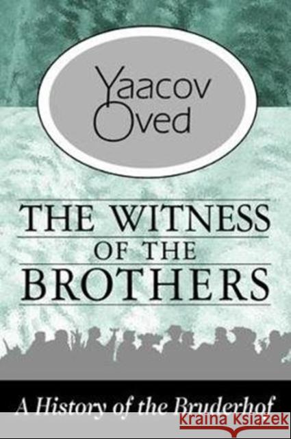 The Witness of the Brothers: A History of the Bruderhof Yaacov Oved 9781138539518 Routledge