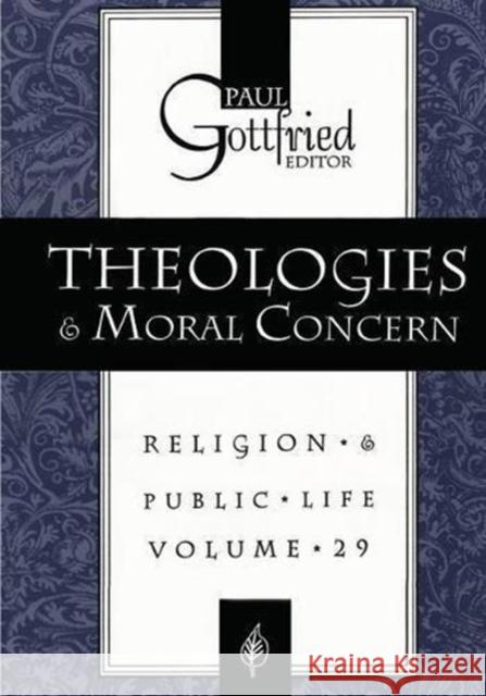 Theologies and Moral Concern: Religion * & Public * Life Gottfried, Paul 9781138539549
