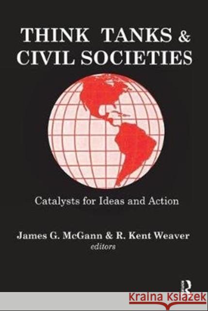 Think Tanks & Civil Societies: Catalysts for Ideas and Action Weaver, R. 9781138539600 Routledge