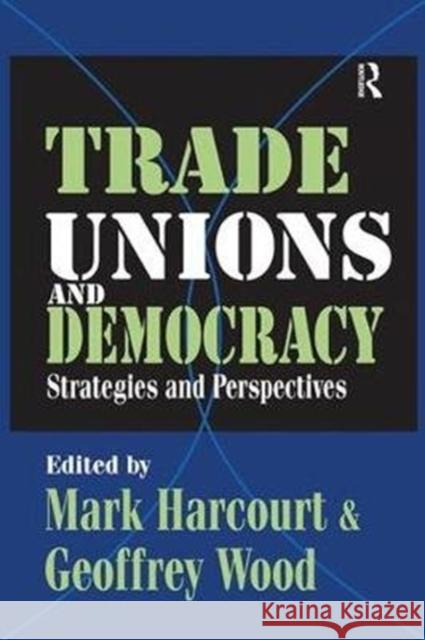 Trade Unions and Democracy: Strategies and Perspectives Geoffrey Wood 9781138539808
