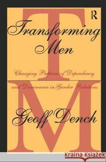 Transforming Men: Changing Patterns of Dependency and Dominance in Gender Relations  9781138539822 Taylor and Francis