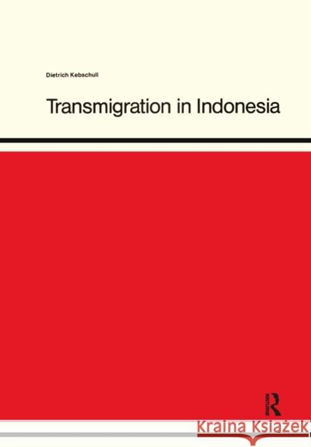 Transmigration in Indonesia Dietrich Kebschull 9781138539846 Routledge