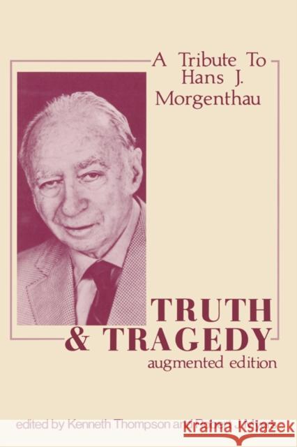 Truth and Tragedy: Tribute to Hans J. Morgenthau Kenneth Thompson 9781138539945