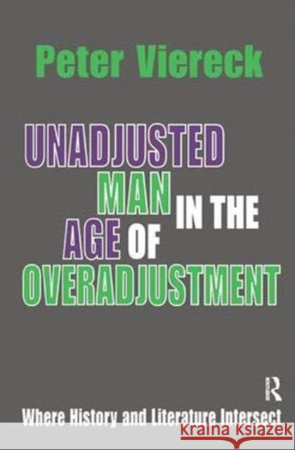 Unadjusted Man in the Age of Overadjustment: Where History and Literature Intersect Peter Viereck 9781138540002 Taylor and Francis