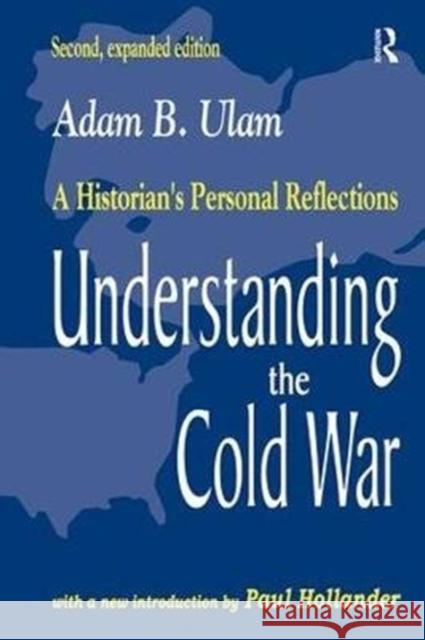 Understanding the Cold War: A Historian's Personal Reflections Adam B. Ulam 9781138540026