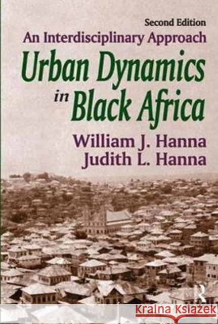 Urban Dynamics in Black Africa: An Interdisciplinary Approach William J. Hanna 9781138540125