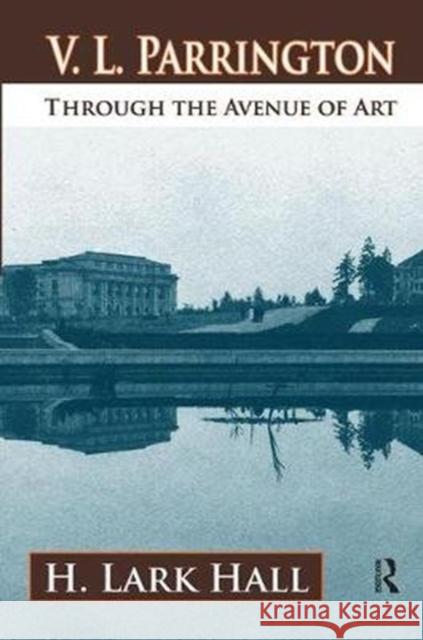 V. L. Parrington: Through the Avenue of Art H. Lark Hall 9781138540200