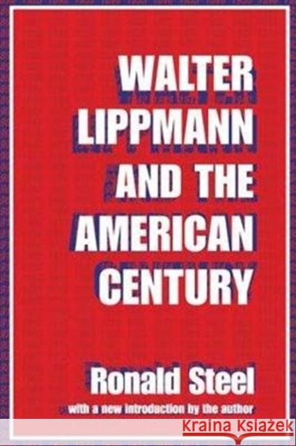 Walter Lippmann and the American Century Ronald Steel 9781138540354 Taylor & Francis Ltd