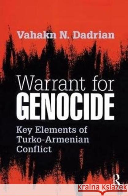 Warrant for Genocide: Key Elements of Turko-Armenian Conflict Vahakn Dadrian 9781138540385