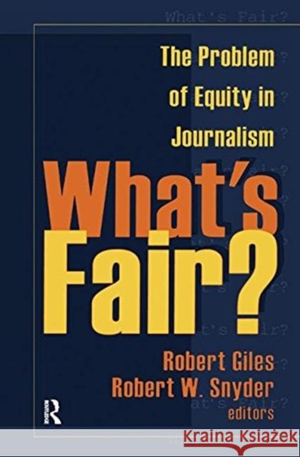 What's Fair?: The Problem of Equity in Journalism Geoff Dench, Robert Giles 9781138540460 Taylor and Francis