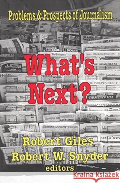 What's Next?: The Problems and Prospects of Journalism Robert Snyder 9781138540477 Routledge