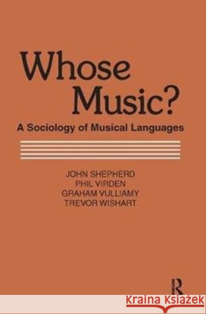 Whose Music?: A Sociology of Musical Languages Shepherd, John 9781138540545
