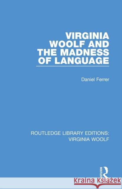 Virginia Woolf and the Madness of Language Daniel Ferrer 9781138541016 Routledge