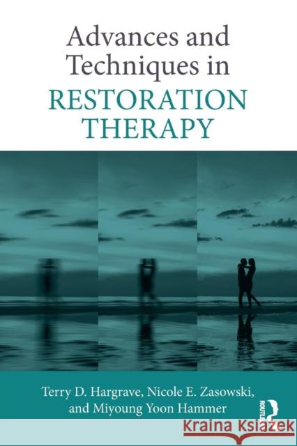 Advances and Techniques in Restoration Therapy Terry D. Hargrave Nicole E. Zasowski Miyoung Yoo 9781138541092