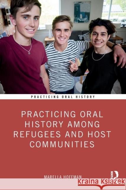 Practicing Oral History Among Refugees and Host Communities Marella Hoffman 9781138541313 Routledge