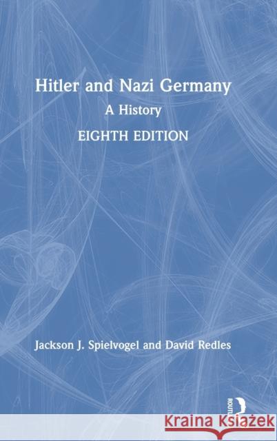 Hitler and Nazi Germany: A History Jackson J. Spielvogel David Redles 9781138541344 Routledge