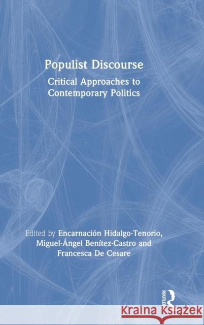 Populist Discourse: Critical Approaches to Contemporary Politics Encarnacion Hidalg Miguel-Angel Benitez-Castro Francesca d 9781138541351