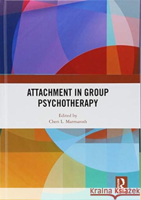 Attachment in Group Psychotherapy Cheri L. Marmarosh 9781138541429 Routledge