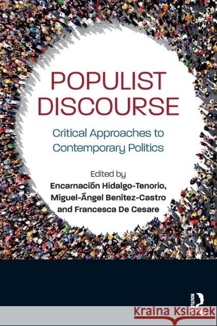 Populist Discourse: Critical Approaches to Contemporary Politics Encarnacion Hidalg Miguel-Angel Benitez-Castro Francesca d 9781138541481