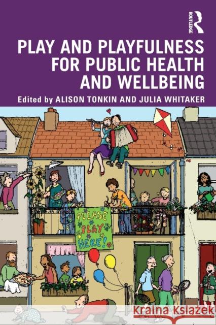 Play and playfulness for public health and wellbeing Tonkin, Alison 9781138541689 Routledge