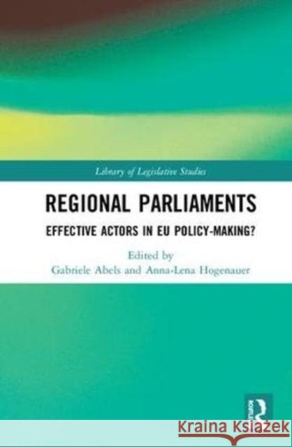 Regional Parliaments: Effective Actors in Eu Policy-Making? Gabriele Abels Anna-Lena Hogenauer 9781138542044 Routledge
