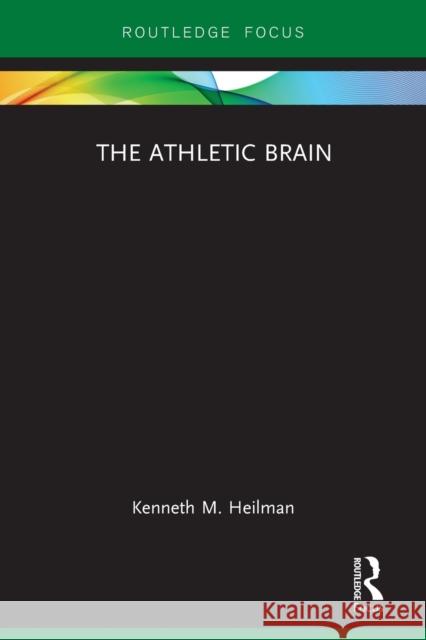 The Athletic Brain Kenneth M. Heilman   9781138542174