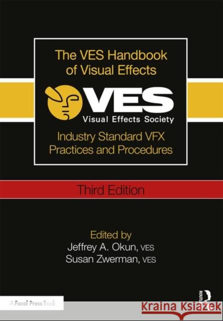 The Ves Handbook of Visual Effects: Industry Standard Vfx Practices and Procedures Susan Zwerman Jeffrey A. Okun 9781138542204 Taylor & Francis Ltd