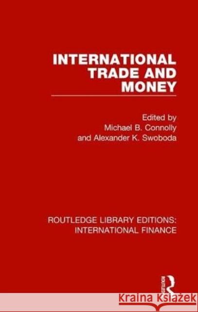 International Trade and Money Michael B. Connolly Alexander K. Swoboda 9781138542242