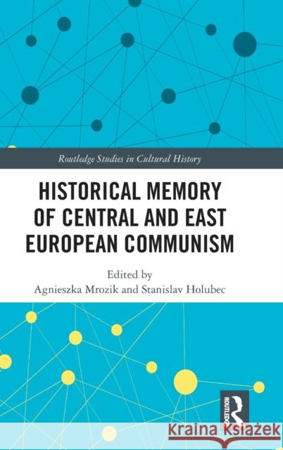 Historical Memory of Central and East European Communism Agnieszka Mrozik Stanislav Holubec 9781138542266