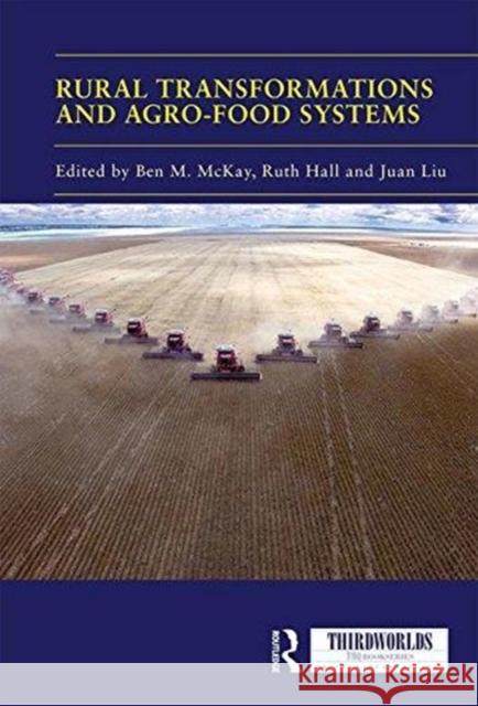 Rural Transformations and Agro-Food Systems: The Brics and Agrarian Change in the Global South Ben M. McKay Ruth Hall Juan Liu 9781138542433 Routledge