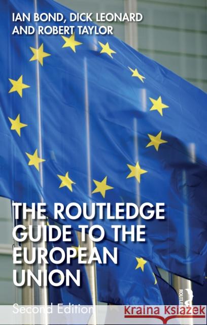 The Routledge Guide to the European Union Ian Bond Dick Leonard Robert Taylor 9781138542488