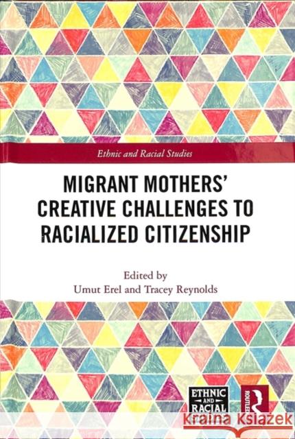 Migrant Mothers' Creative Challenges to Racialized Citizenship Umut Erel Tracey Reynolds 9781138542761