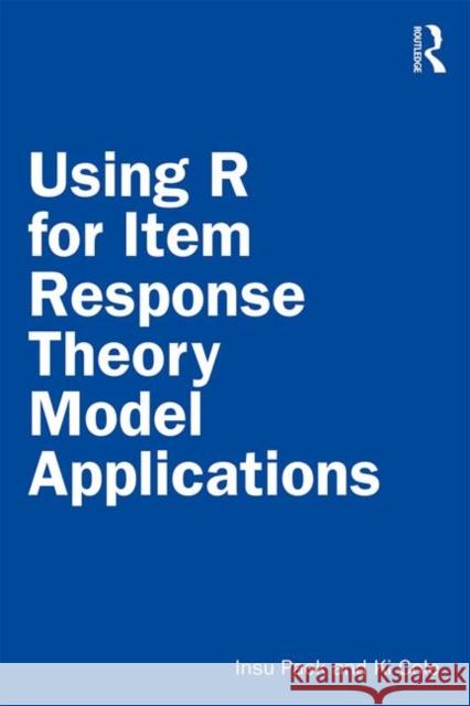 Using R for Item Response Theory Model Applications Insu Paek Ki Cole 9781138542792