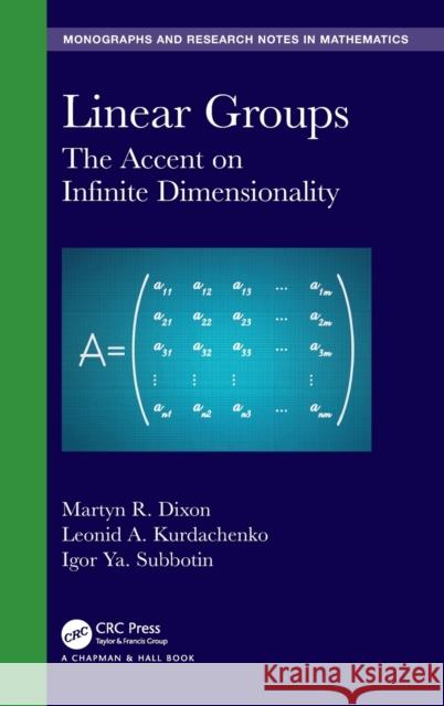 Linear Groups: The Accent on Infinite Dimensionality Dixon, Martyn R. 9781138542808