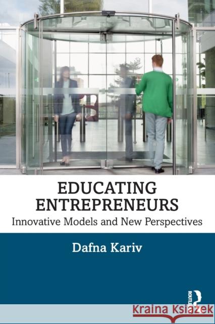 Educating Entrepreneurs: Innovative Models and New Perspectives Dafna Kariv 9781138542846