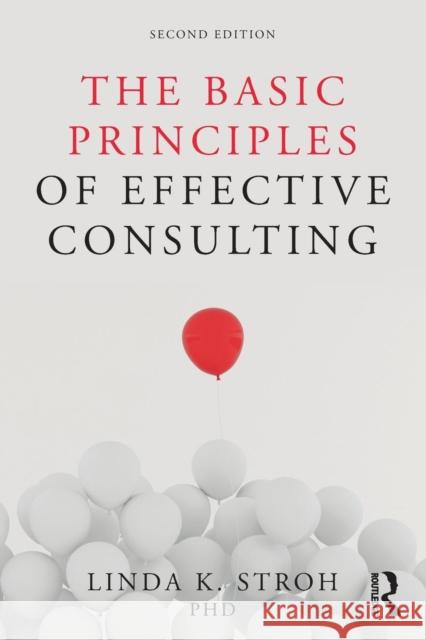 The Basic Principles of Effective Consulting Linda K. Stroh 9781138542891 Routledge