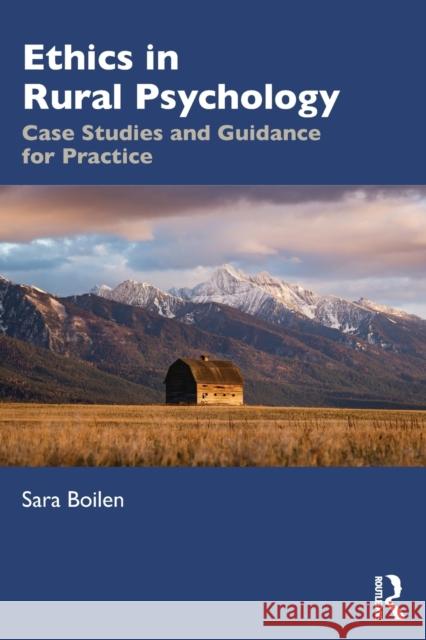 Ethics in Rural Psychology: Case Studies and Guidance for Practice Sara Boilen 9781138542990 Routledge