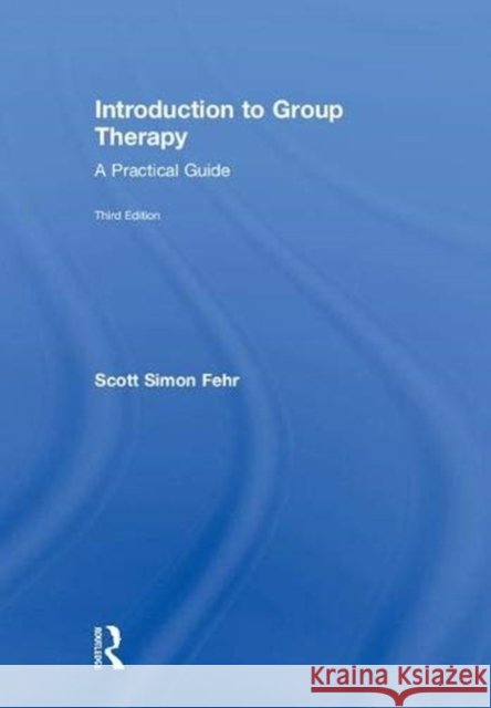 Introduction to Group Therapy: A Practical Guide Fehr, Scott Simon 9781138543027