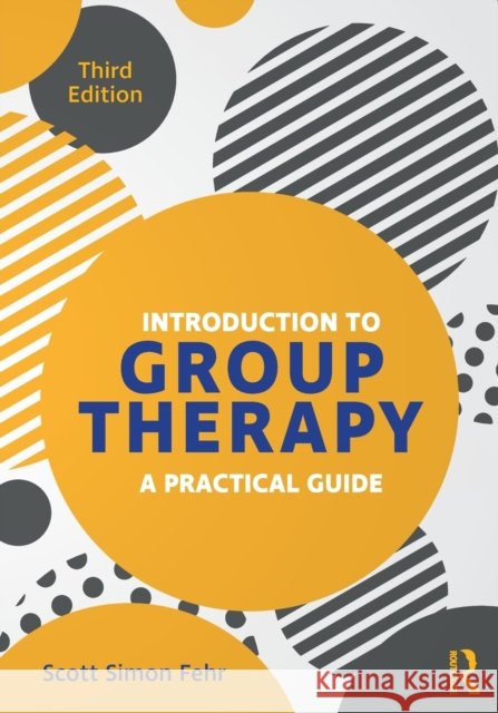 Introduction to Group Therapy: A Practical Guide, Third Edition Scott Simon Fehr 9781138543034