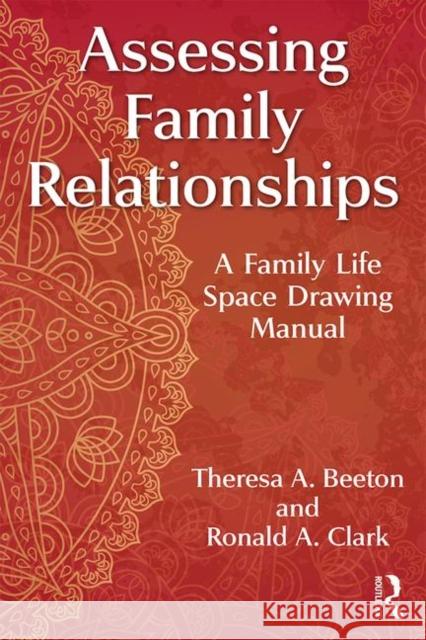 Assessing Family Relationships: A Family Life Space Drawing Manual Theresa Beeton Ronald Clark 9781138543058